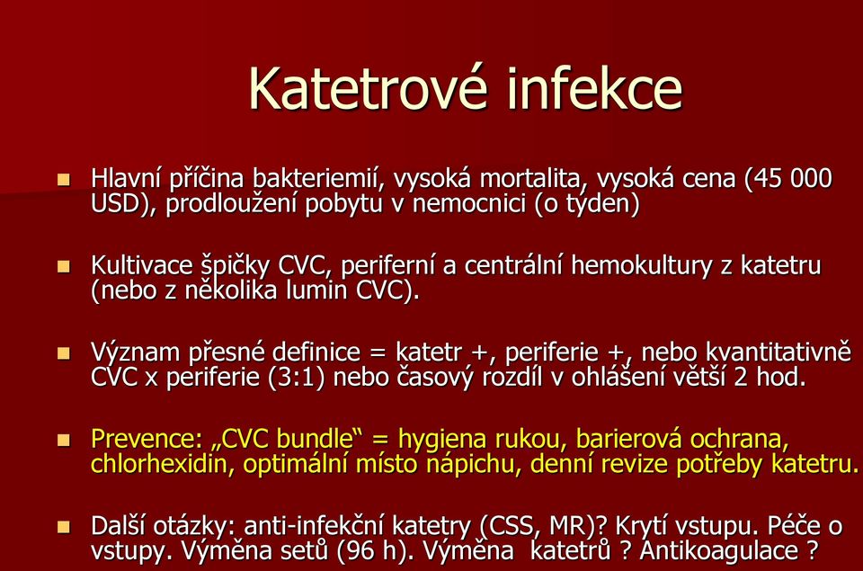 Význam přesné definice = katetr +, periferie +, nebo kvantitativně CVC x periferie (3:1) nebo časový rozdíl v ohlášení větší 2 hod.