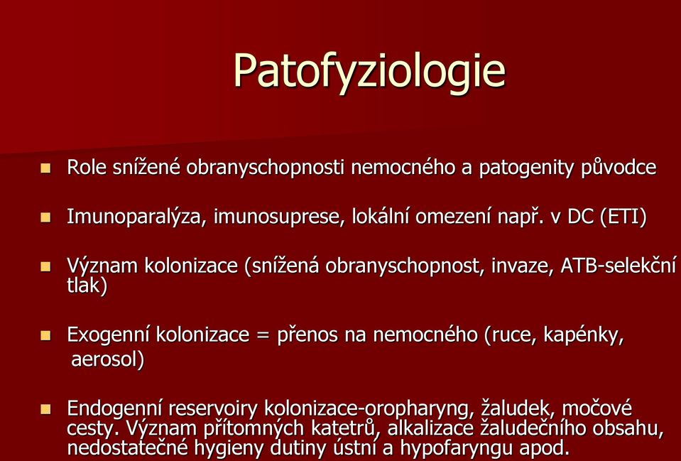 v DC (ETI) Význam kolonizace (snížená obranyschopnost, invaze, ATB-selekční tlak) Exogenní kolonizace = přenos na