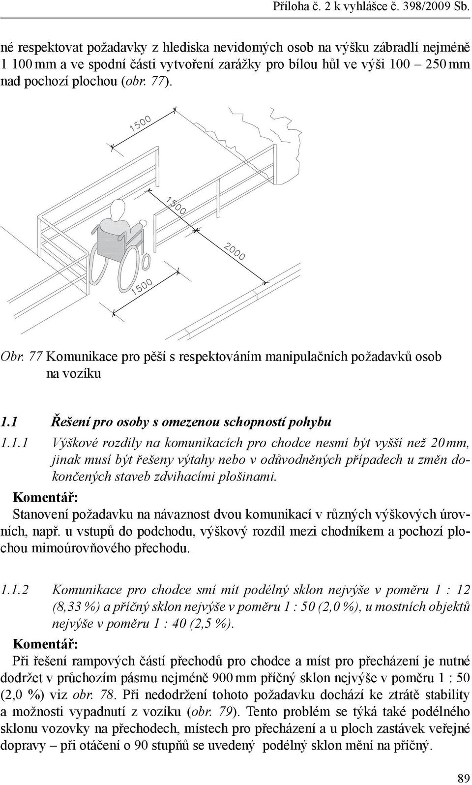 77 Komunikace pro pěší s respektováním manipulačních požadavků osob na vozíku 1.