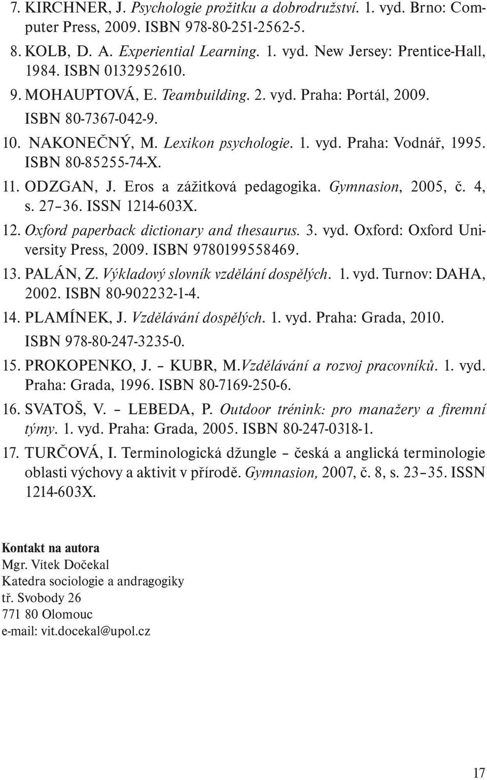 Eros a zážitková pedagogika. Gymnasion, 2005, č. 4, s. 27 36. ISSN 1214-603X. 12. Oxford paperback dictionary and thesaurus. 3. vyd. Oxford: Oxford University Press, 2009. ISBN 9780199558469. 13.