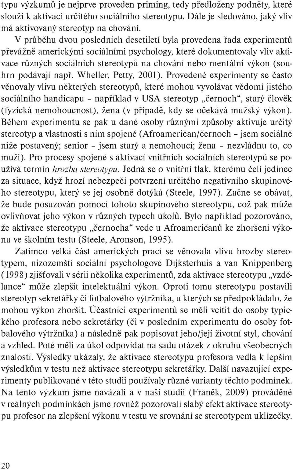 mentální výkon (souhrn podávají např. Wheller, Petty, 2001).