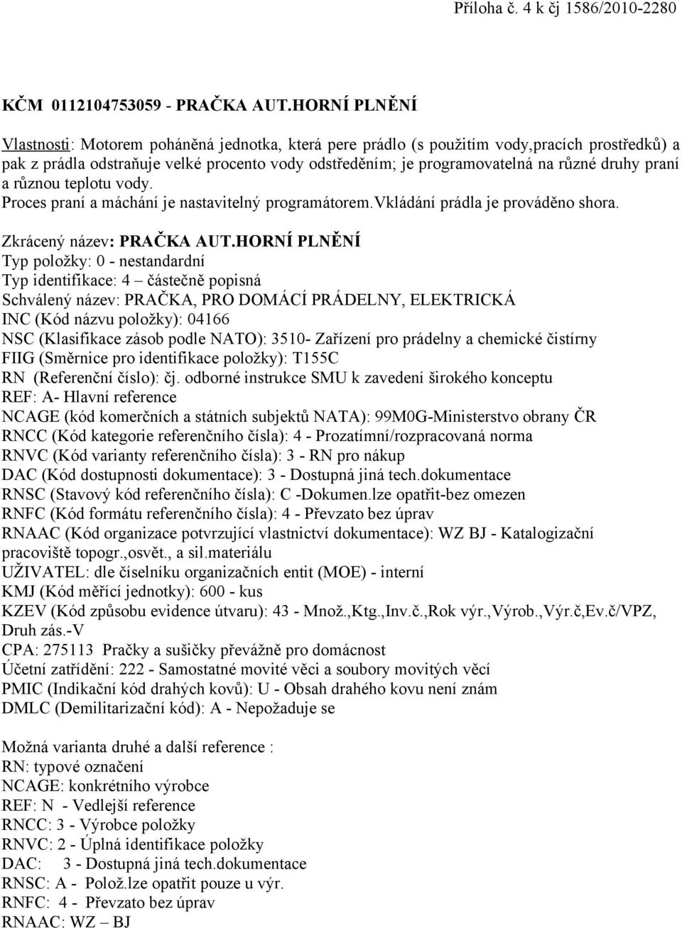 procento vody odstředěním; je programovatelná na různé druhy praní a různou teplotu vody.