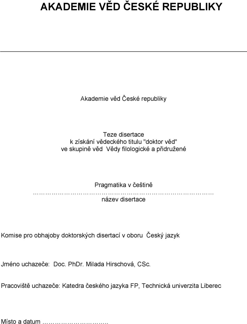 Komise pro obhajoby doktorských disertací v oboru Český jazyk Jméno uchazeče: Doc. PhDr.