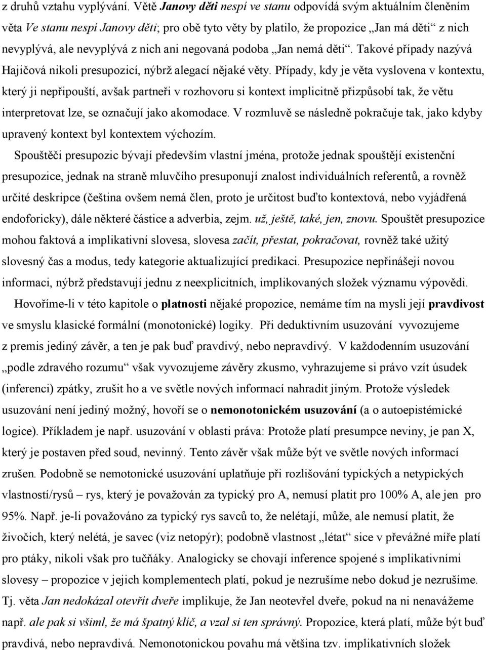 negovaná podoba Jan nemá děti. Takové případy nazývá Hajičová nikoli presupozicí, nýbrž alegací nějaké věty.