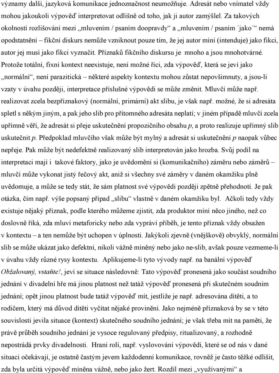 autor jej musí jako fikci vyznačit. Příznaků fikčního diskursu je mnoho a jsou mnohotvárné.