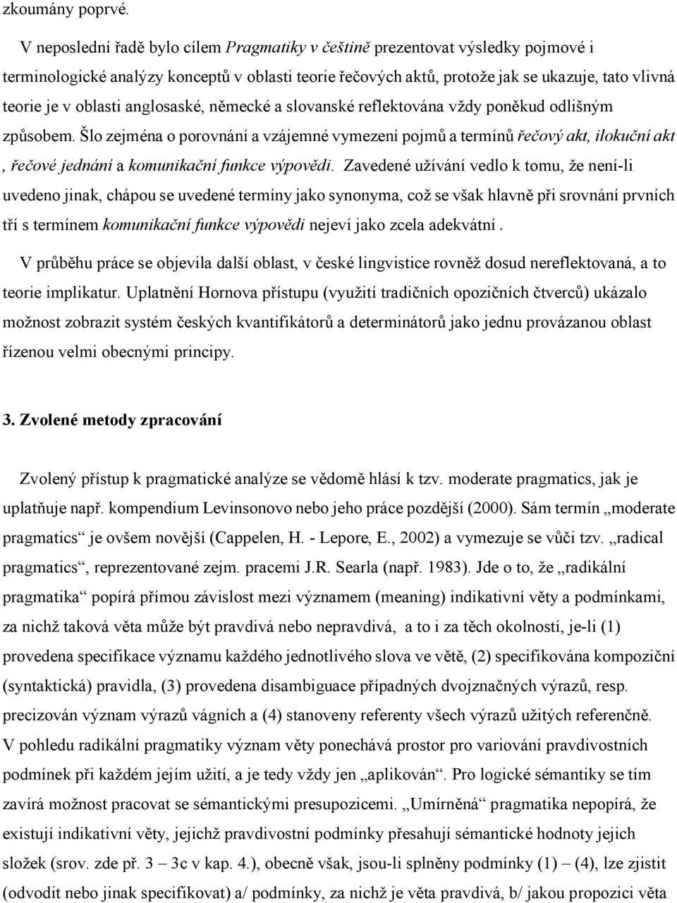 oblasti anglosaské, německé a slovanské reflektována vždy poněkud odlišným způsobem.