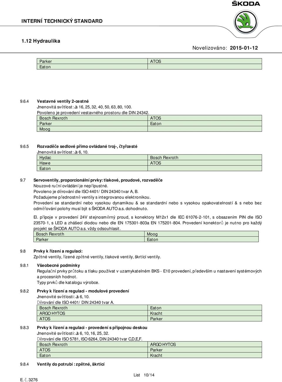 Požadujeme přednostně ventily s integrovanou elektronikou.