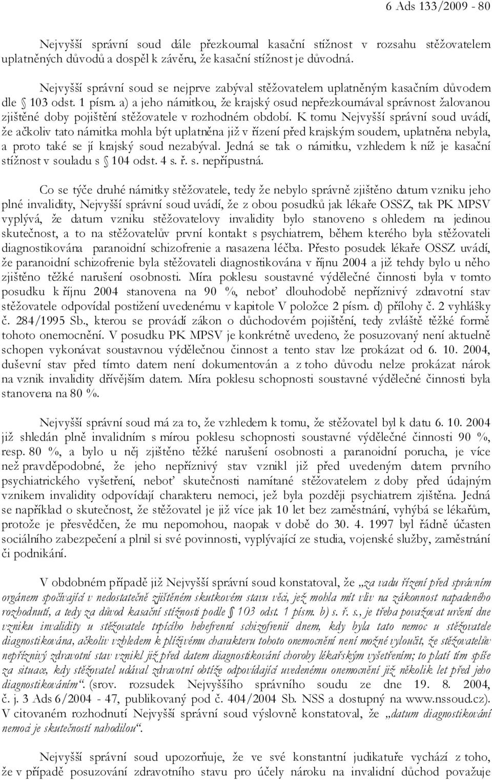 a) a jeho námitkou, že krajský osud nepřezkoumával správnost žalovanou zjištěné doby pojištění stěžovatele v rozhodném období.