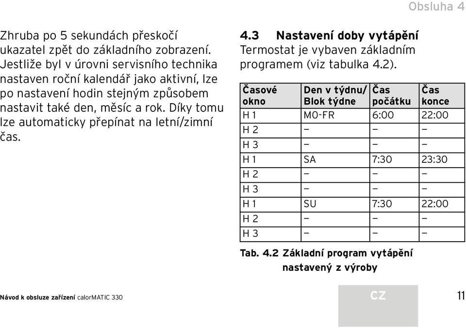 Díky tomu lze automaticky přepínat na letní/zimní čas. Návod k obsluze zařízení calormatic 330 4.