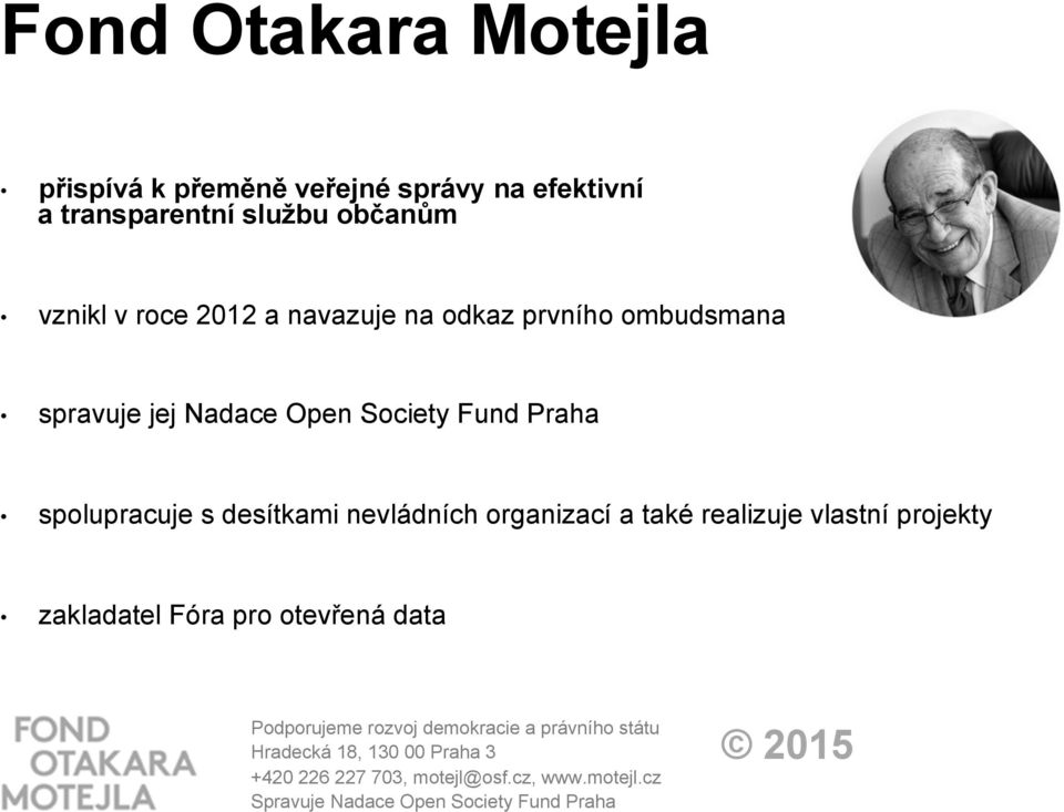 organizací a také realizuje vlastní projekty zakladatel Fóra pro otevřená data Podporujeme rozvoj demokracie a právního