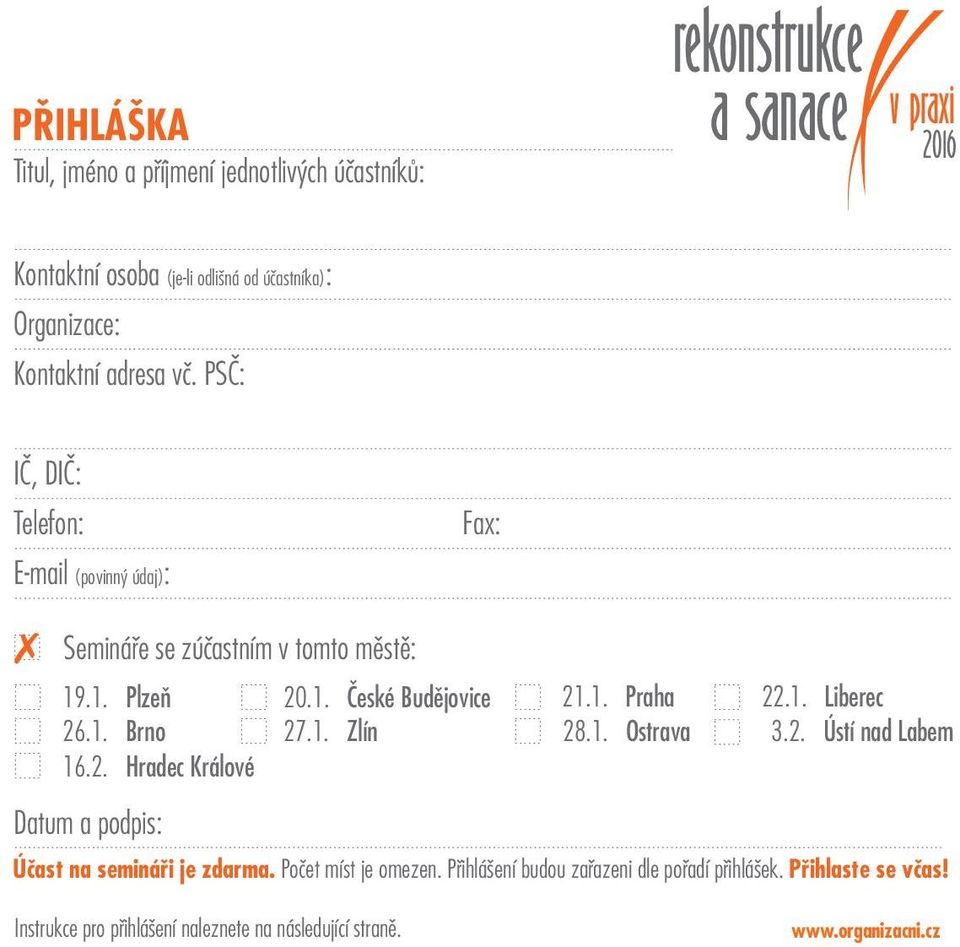 2. Hradec Králové Datum a podpis: 21.1. Praha 28.1. Ostrava 22.1. Liberec 3.2. Ústí nad Labem Úèast na semináøi je zdarma. Poèet míst je omezen.