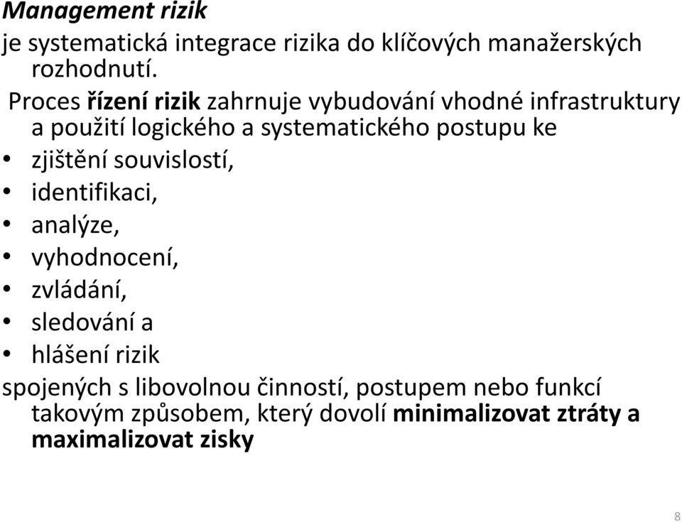 postupu ke zjištění souvislostí, identifikaci, analýze, vyhodnocení, zvládání, sledování a hlášení rizik