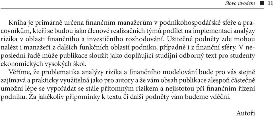 V neposlední řadě může publikace sloužit jako doplňující studijní odborný text pro studenty ekonomických vysokých škol.