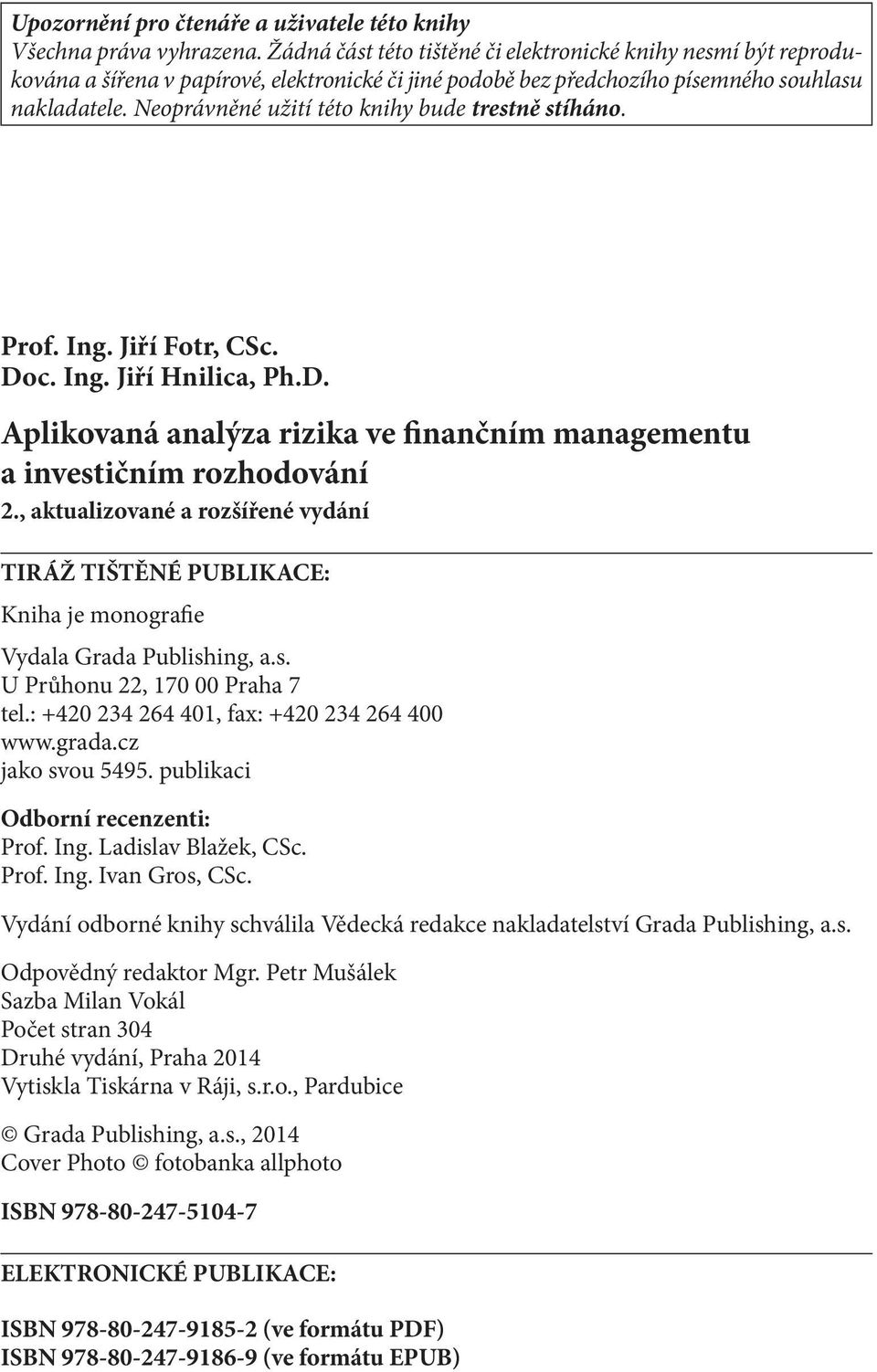 Neoprávněné užití této knihy bude trestně stíháno. Prof. Ing. Jiří Fotr, CSc. Doc. Ing. Jiří Hnilica, Ph.D. Aplikovaná analýza rizika ve finančním managementu a investičním rozhodování 2.