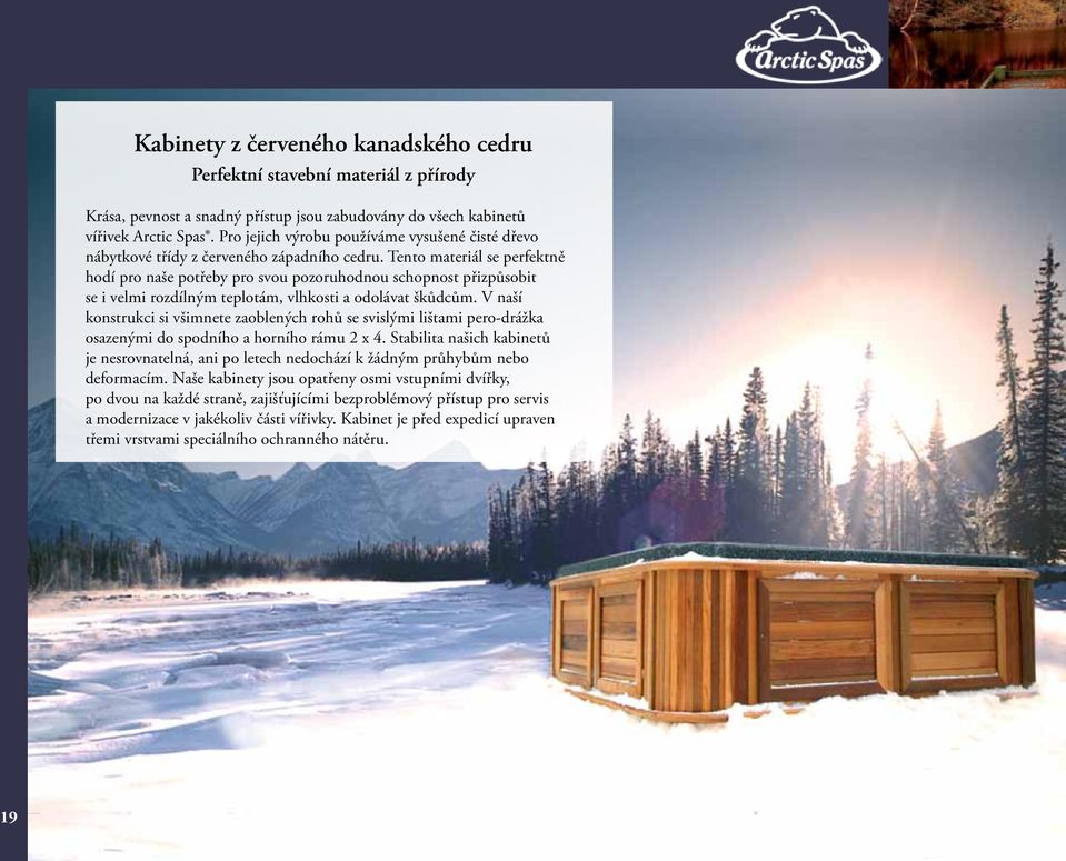 Tento materiál se perfektně hodí pro naše potřeby pro svou pozoruhodnou schopnost přizpůsobit se i velmi rozdílným teplotám, vlhkosti a odolávat škůdcům.
