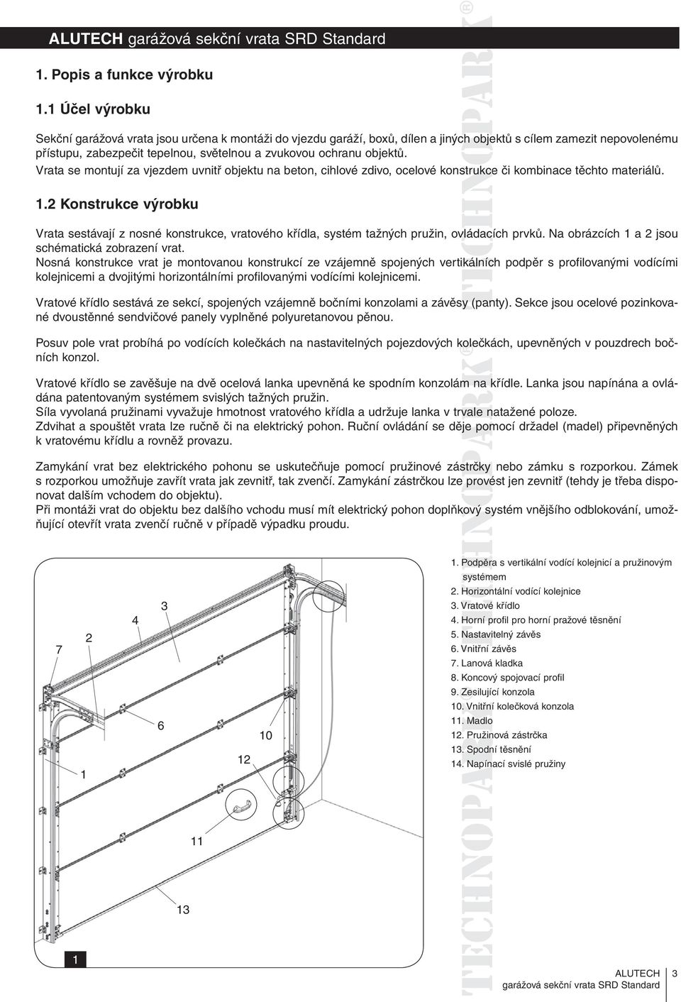 objektů. Vrata se montují za vjezdem uvnitř objektu na beton, cihlové zdivo, ocelové konstrukce či kombinace těchto materiálů. 1.