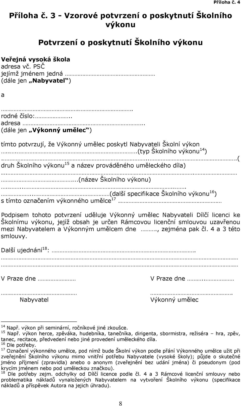 ......(název Školního výkonu)......... (další specifikace Školního výkonu 16 ) s tímto označením výkonného umělce 17.