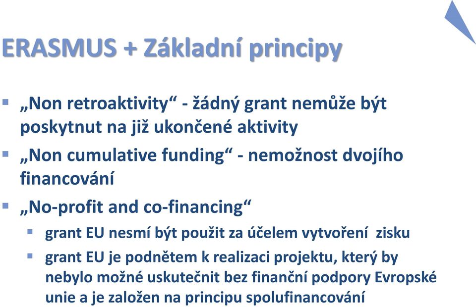 EU nesmí být použit za účelem vytvoření zisku grant EU je podnětem k realizaci projektu, který by
