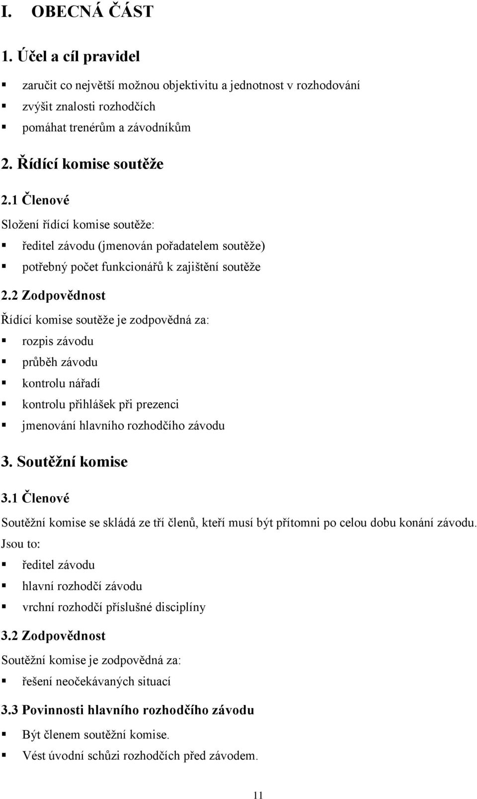 2 Zodpovědnost Řídící komise soutěţe je zodpovědná za: rozpis závodu průběh závodu kontrolu nářadí kontrolu přihlášek při prezenci jmenování hlavního rozhodčího závodu 3. Soutěžní komise 3.