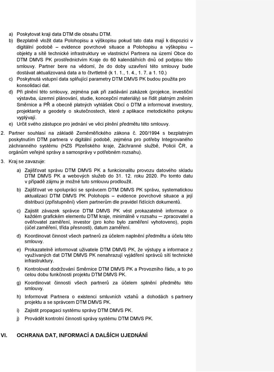 vlastnictví Partnera na území Obce do DTM DMVS PK prostřednictvím Kraje do 60 kalendářních dnů od podpisu této smlouvy.