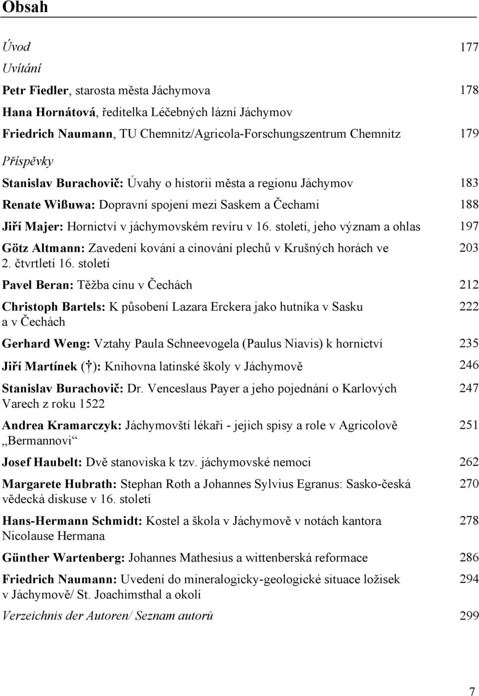 století, jeho význam a ohlas 197 Götz Altmann: Zavedení kování a cínování plechů v Krušných horách ve 203 2. čtvrtletí 16.