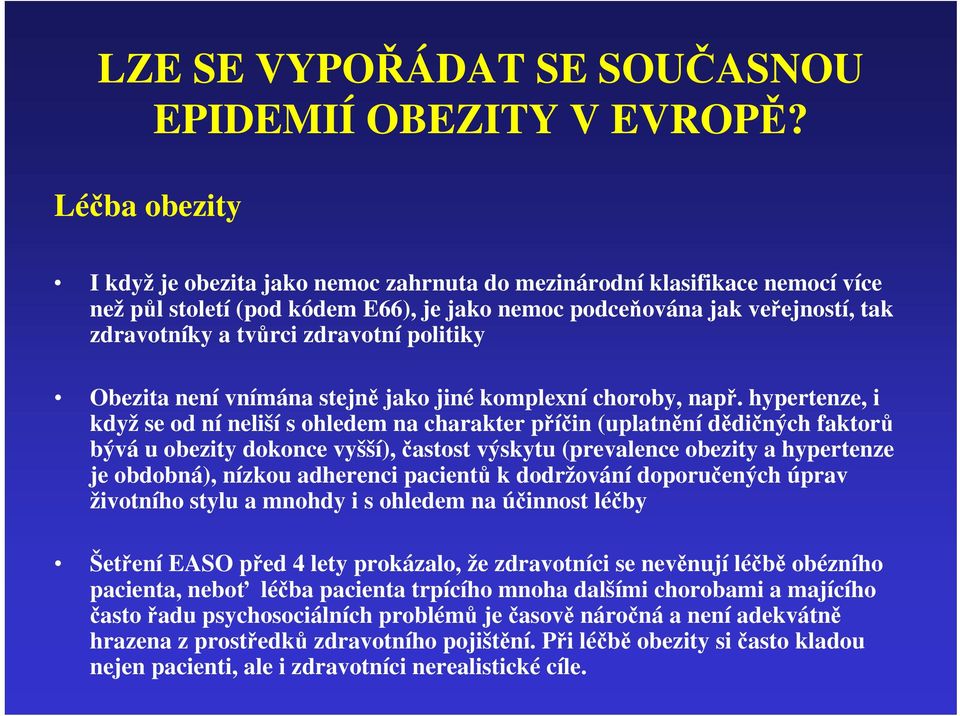 zdravotní politiky Obezita není vnímána stejně jako jiné komplexní choroby, např.