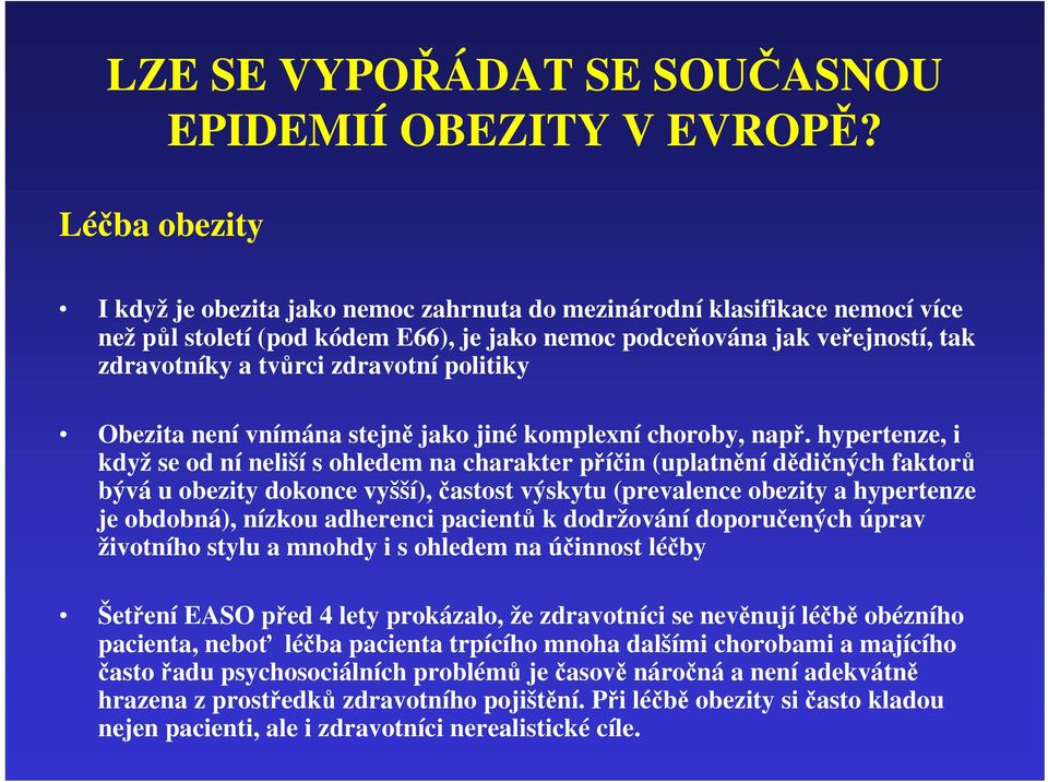 zdravotní politiky Obezita není vnímána stejně jako jiné komplexní choroby, např.