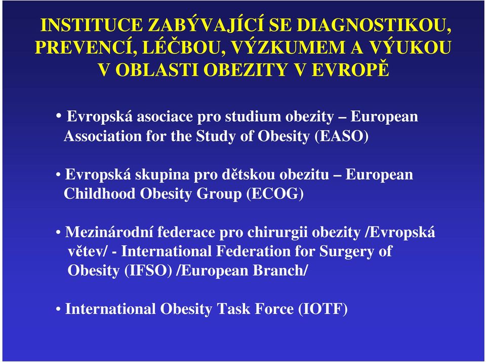 obezitu European Childhood Obesity Group (ECOG) Mezinárodní federace pro chirurgii obezity /Evropská větev/ -