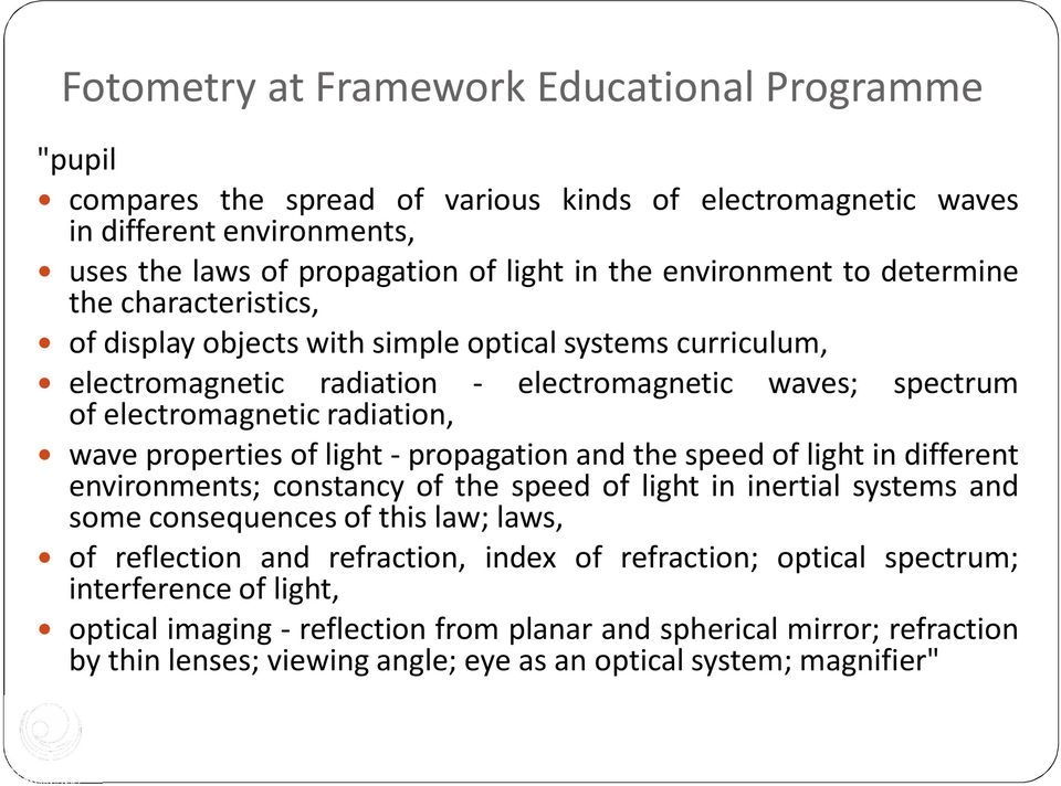 of light - propagation and the speed of light in different environments; constancy of the speed of light in inertial systems and some consequences of this law; laws, of reflection and refraction,