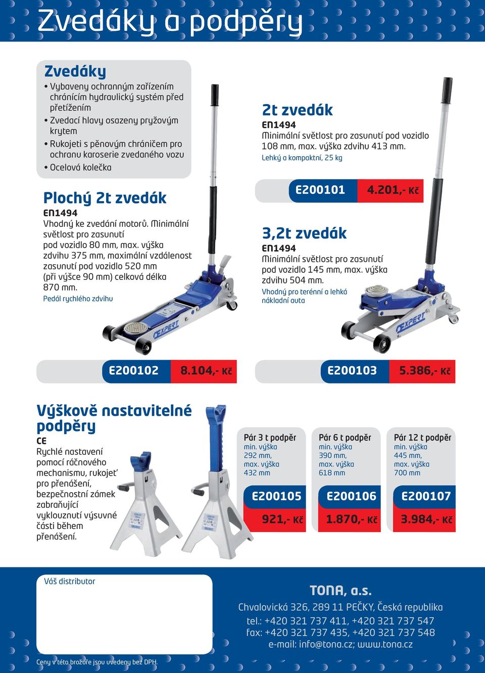 výška zdvihu 375 mm, maximální vzdálenost zasunutí pod vozidlo 520 mm (při výšce 90 mm) celková délka 870 mm.