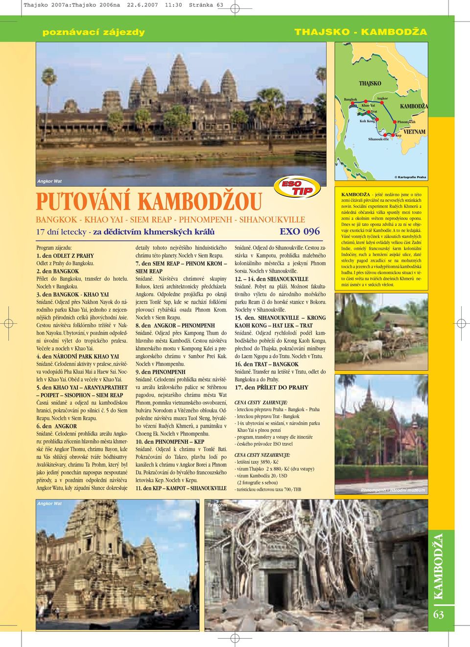 2007 11:30 Stránka 63 - Bangkok Angkor Khao Yai Trat Koh Kong Kep Angkor Wat PUTOVÁNÍ KAMBODÎOU BANGKOK - KHAO YAI - SIEM REAP - PHNOMPENH - SIHANOUKVILLE 17 dní letecky - za dûdictvím khmersk ch