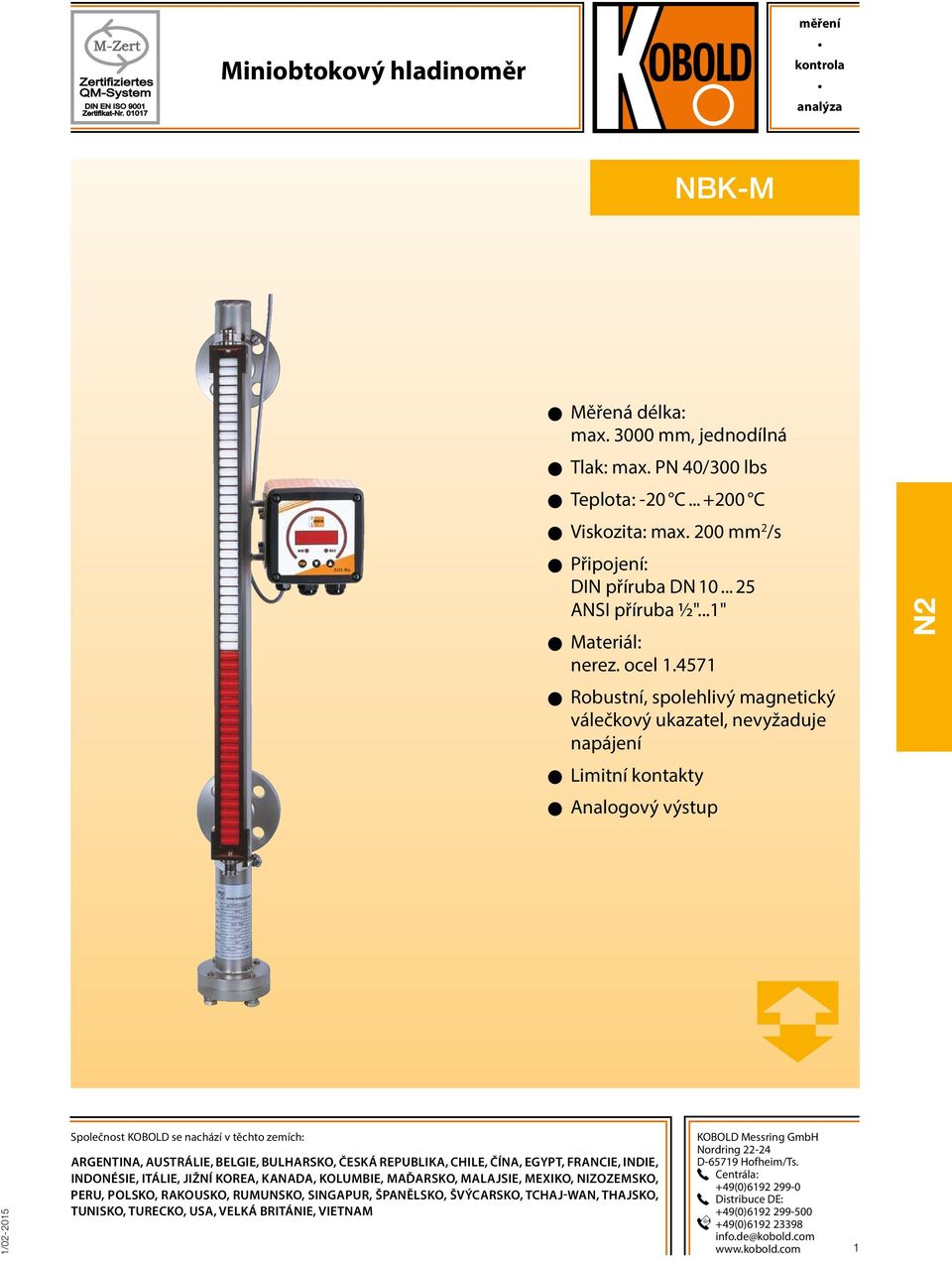 4571 O O Robustní, spolehlivý magnetický válečkový ukazatel, nevyžaduje napájení Limitní kontakty nalogový výstup N2 Společnost KOBOLD se nachází v těchto zemích: RGENTIN, USTRÁLIE, BELGIE,