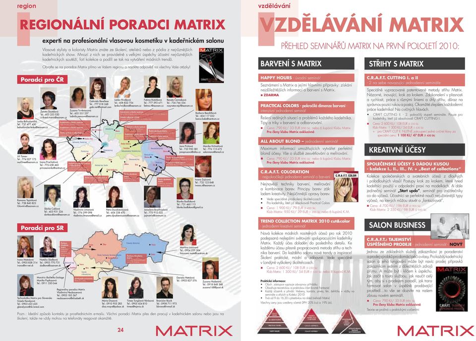 Obraťte se na poradce Matrix přímo ve Vašem regionu a najděte odpověď na všechny Vaše otázky!