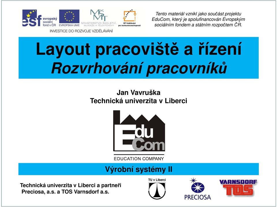 Layout pracoviště a řízení Rozvrhování pracovníků Jan Vavruška Technická univerzita