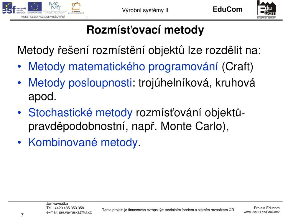 Metody posloupnosti: trojúhelníková, kruhová apod.