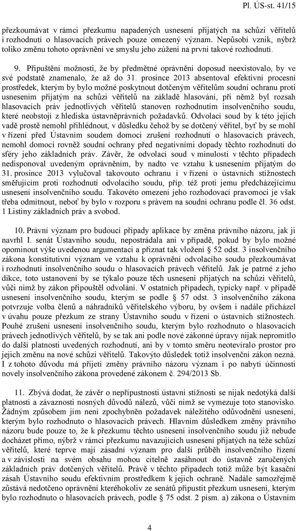 Připuštění možnosti, že by předmětné oprávnění doposud neexistovalo, by ve své podstatě znamenalo, že až do 31.