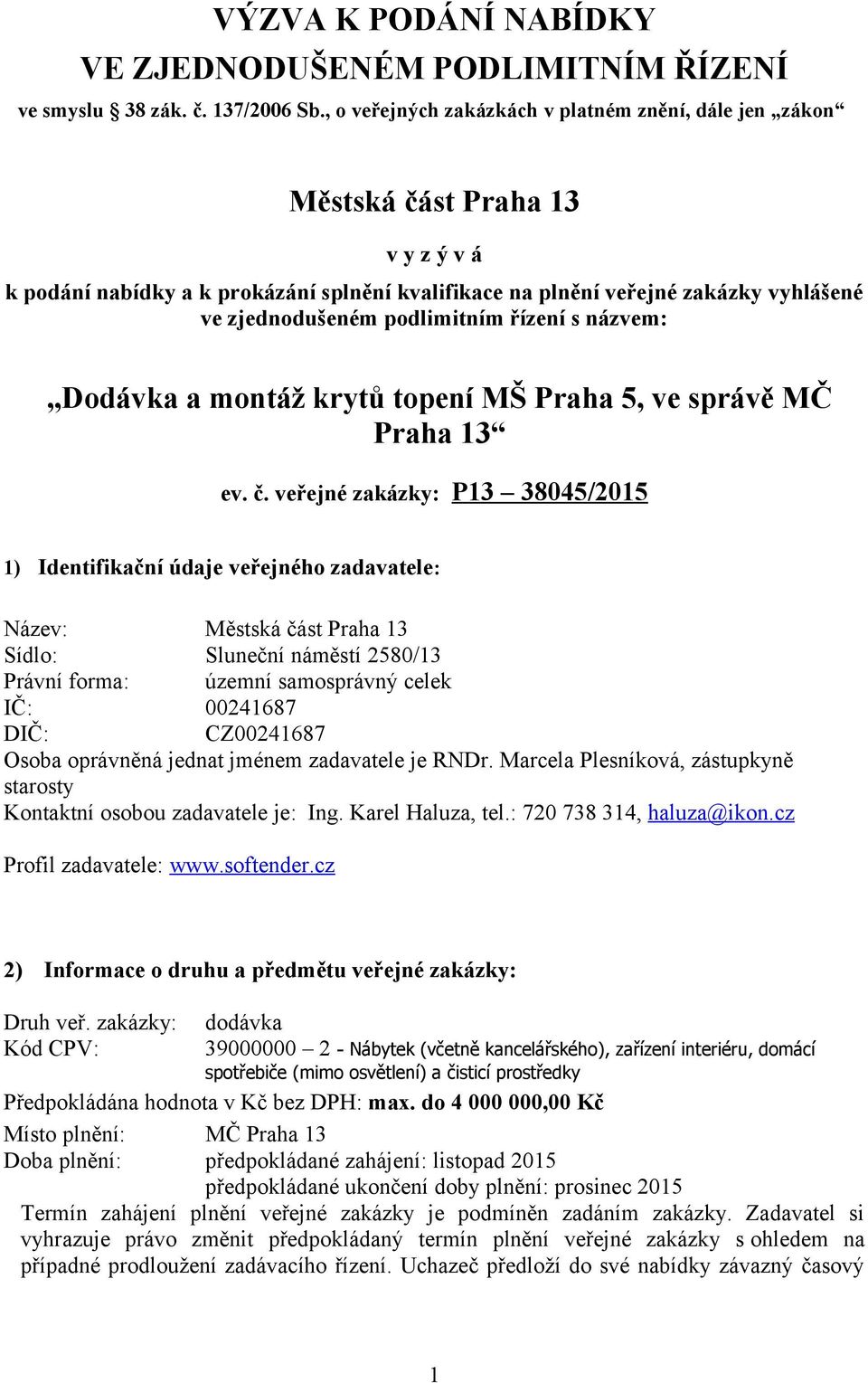 podlimitním řízení s názvem: Dodávka a montáž krytů topení MŠ Praha 5, ve správě MČ Praha 13 ev. č.