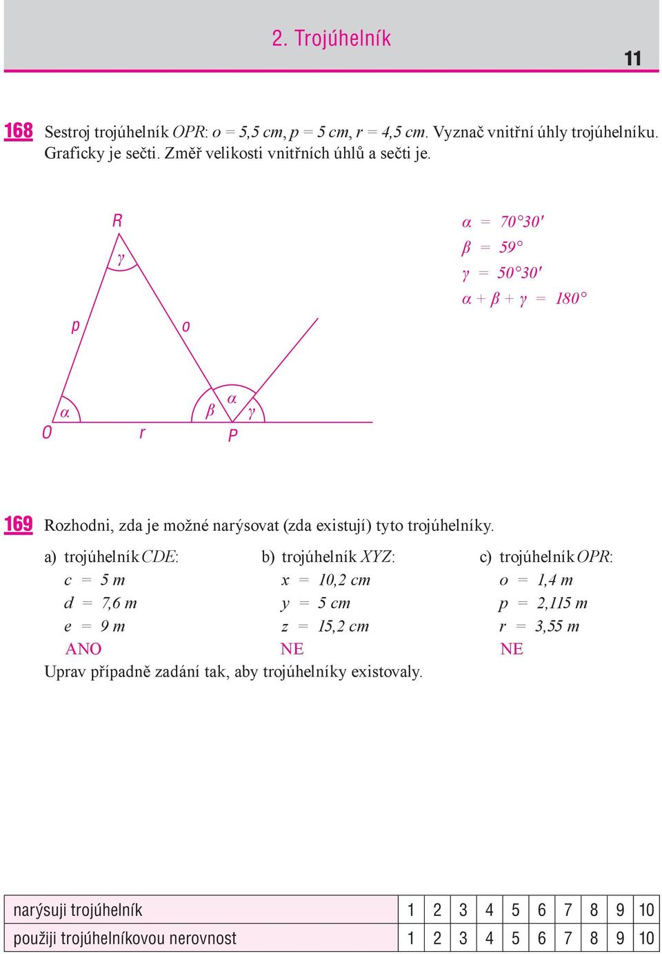 R γ α = 70 30' β = 59 γ = 50 30' α + β + γ = 180 p o O α r β α γ P 169 Rozhodni, zda je možné narýsovat (zda existují) tyto trojúhelníky.