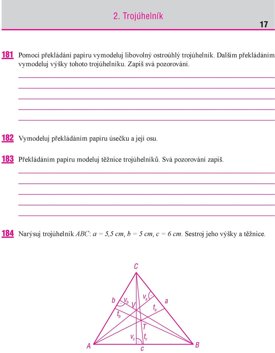 182 Vymodeluj překládáním papíru úsečku a její osu. 183 Překládáním papíru modeluj těžnice trojúhelníků.