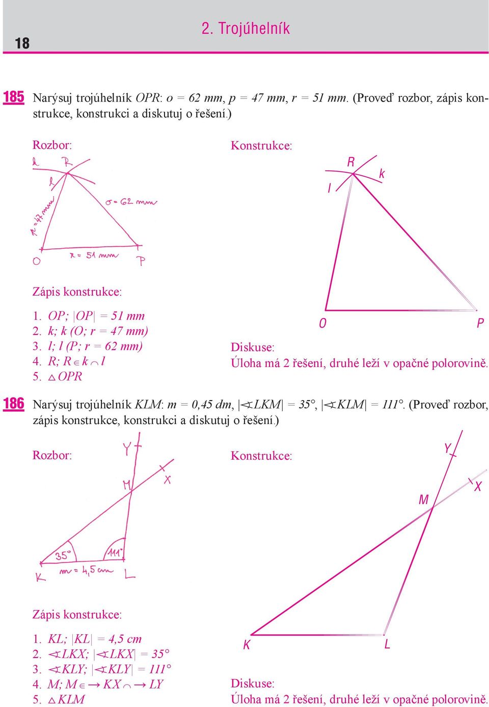 OPR O Diskuse: Úloha má 2 řešení, druhé leží v opačné polorovině. P 186 Narýsuj trojúhelník KLM: m = 0,45 dm, LKM = 35, KLM = 111.