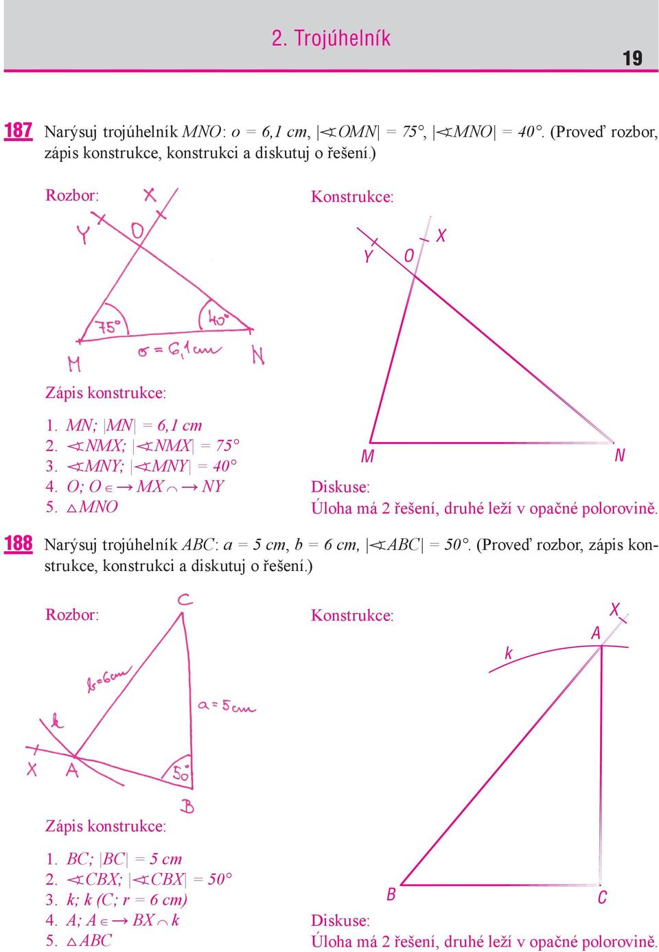 MNO M Diskuse: Úloha má 2 řešení, druhé leží v opačné polorovině. N 188 Narýsuj trojúhelník ABC : a = 5 cm, b = 6 cm, ABC = 50.