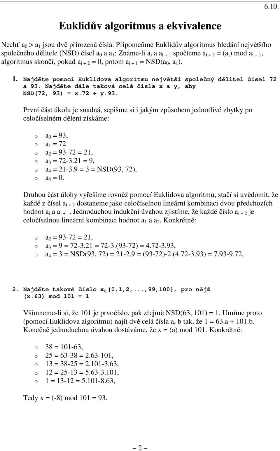 a i + 1 = NSD(a 0, a 1 ). 1. Najděte pomocí Euklidova algoritmu největší společný dělitel čísel 72 a 93.