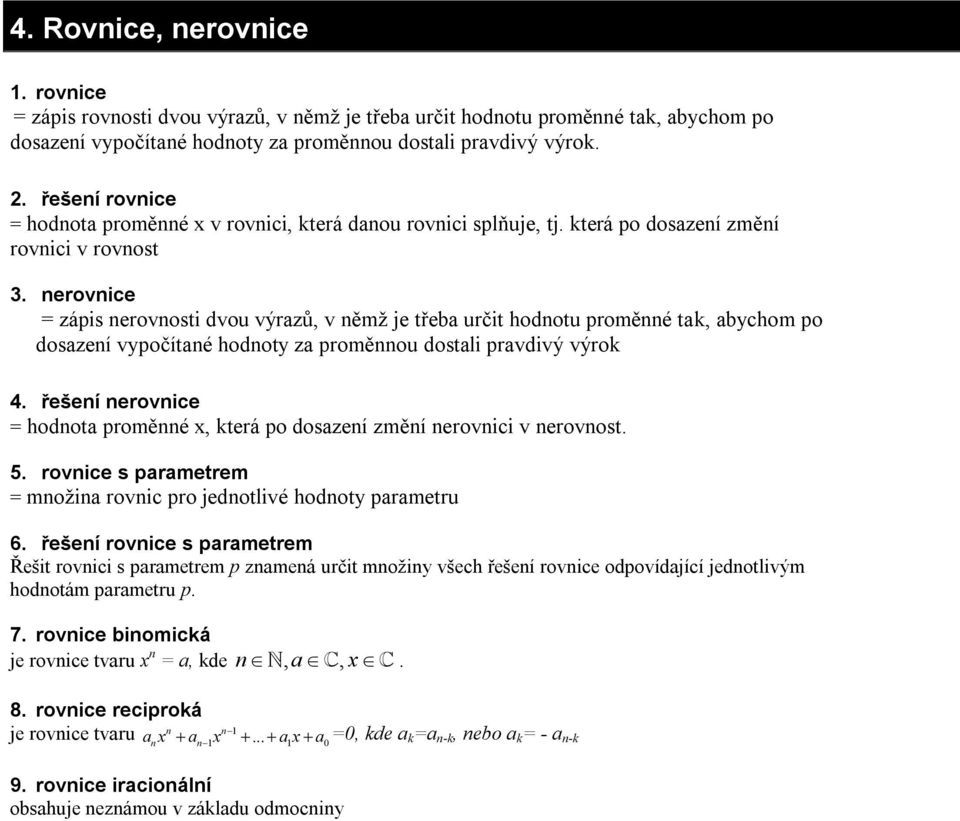 erovice = zápis erovosti dvou výrazů, v ěmž je třeba určit hodotu proměé tak, abychom po dosazeí vypočítaé hodoty za proměou dostali pravdivý výrok 4.