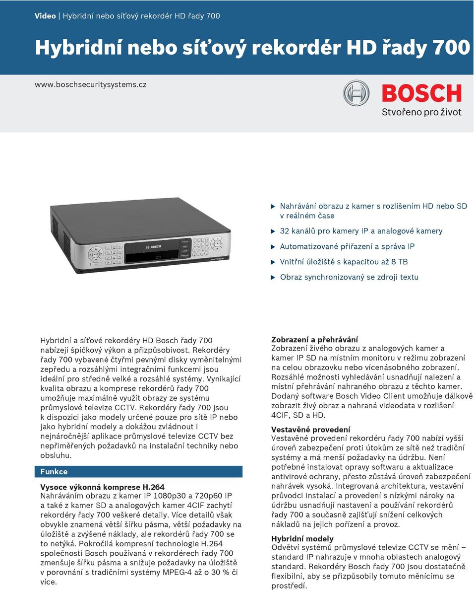 synchronizovaný se zdroji text Hybridní a síťové rekordéry HD Bosch řady 700 nabízejí špičkový výkon a přizpůsobivost.