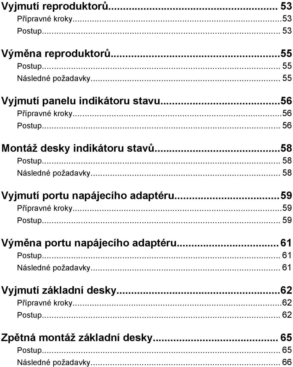 .. 58 Následné požadavky... 58 Vyjmutí portu napájecího adaptéru...59 Přípravné kroky...59 Postup... 59 Výměna portu napájecího adaptéru.