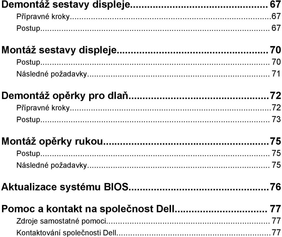 .. 73 Montáž opěrky rukou...75 Postup... 75 Následné požadavky... 75 Aktualizace systému BIOS.