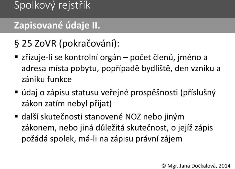 popřípadě bydliště, den vzniku a zániku funkce údaj o zápisu statusu veřejné prospěšnosti (příslušný