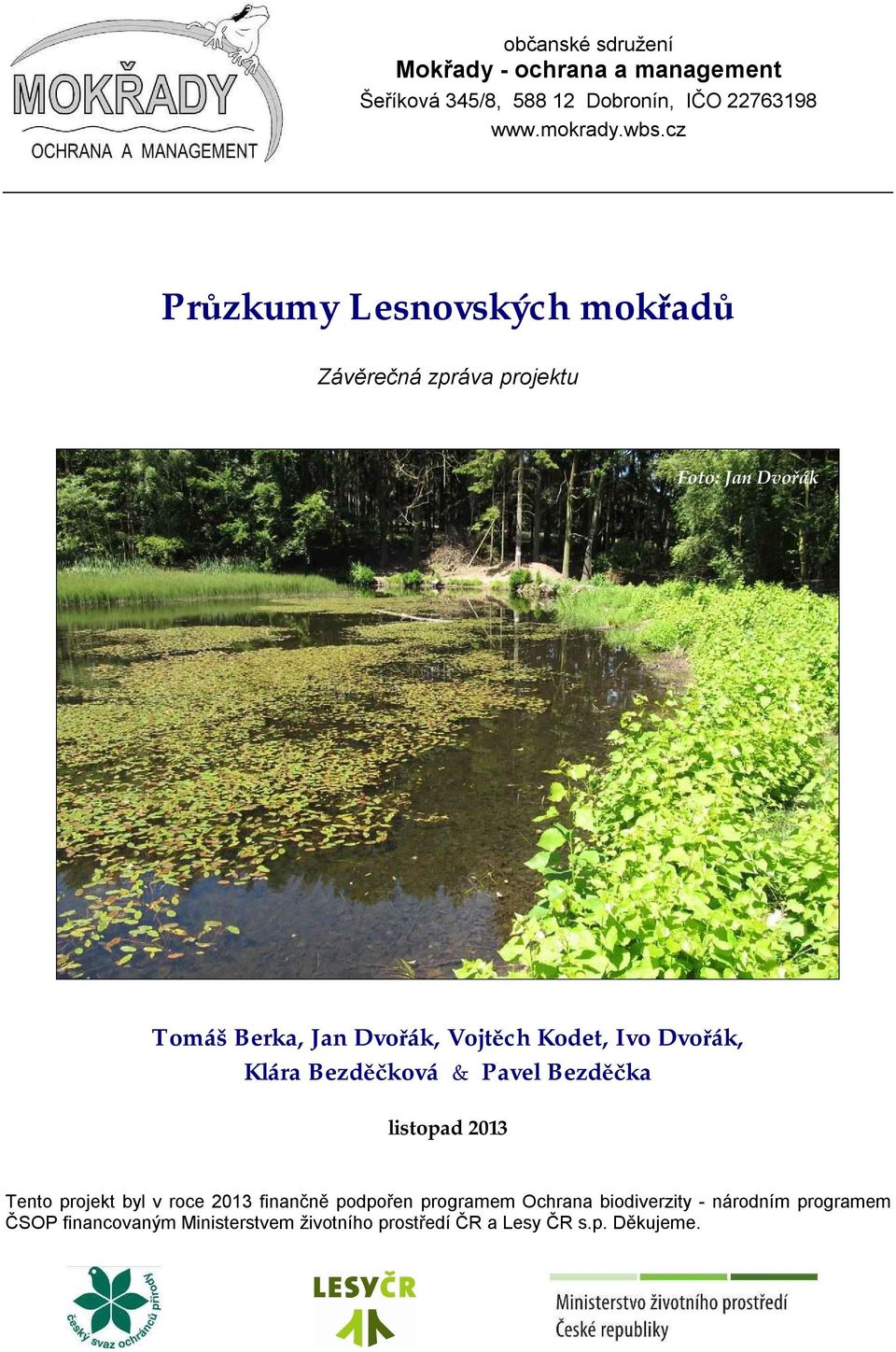 Ivo Dvořák, Klára Bezděčková & Pavel Bezděčka listopad 2013 Tento projekt byl v roce 2013 finančně podpořen