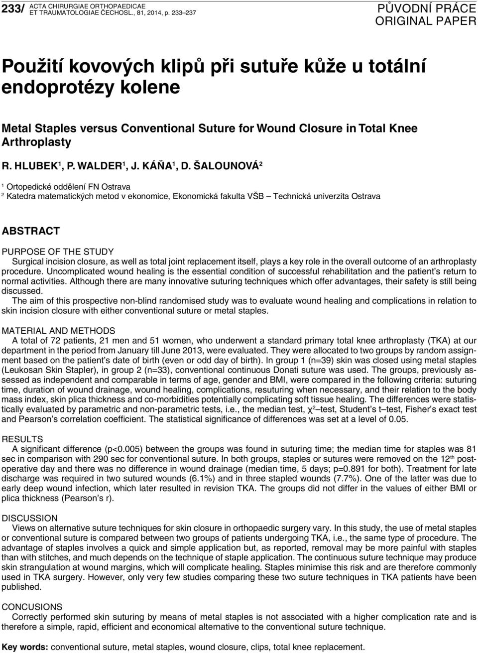 Šalounová 2 1 Ortopedické oddělení FN Ostrava 2 Katedra matematických metod v ekonomice, Ekonomická fakulta VŠB Technická univerzita Ostrava Abstract PURPOSE OF THE STUDY Surgical incision closure,