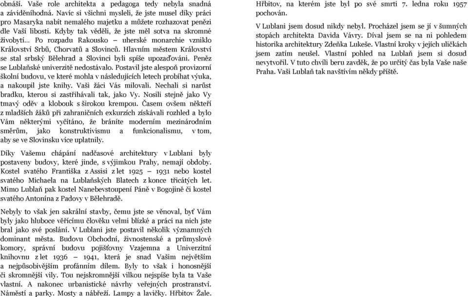 Kdyby tak věděli, že jste měl sotva na skromné živobytí Po rozpadu Rakousko uherské monarchie vzniklo Království Srbů, Chorvatů a Slovinců.